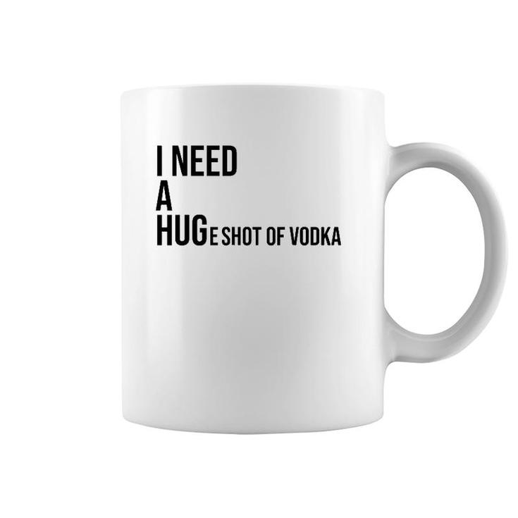 I Need A Huge Shot Of Vodka  Happy Water For Fun People Coffee Mug