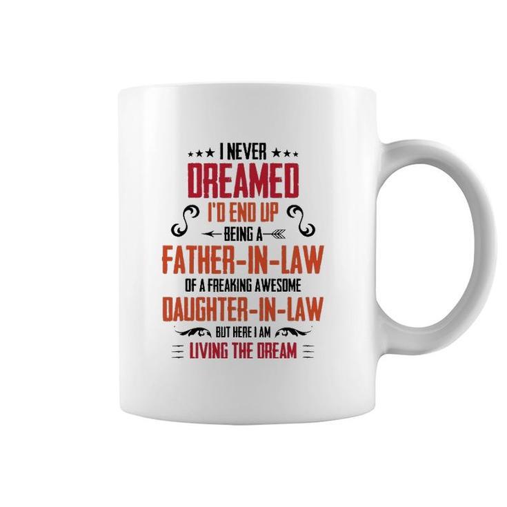 I Never Dreamed I'd End Up Being A Father In Law Coffee Mug