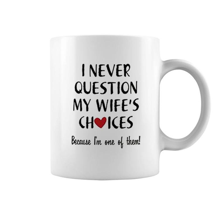 I Never Question My Wife Choice Coffee Mug