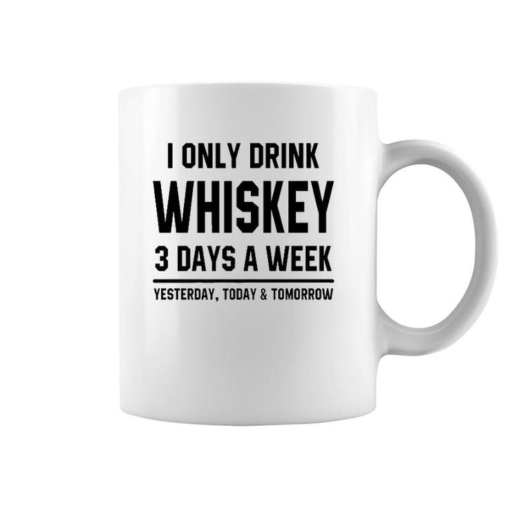I Only Drink Whiskey 3 Days A Week Funny Saying Drinking Premium Coffee Mug