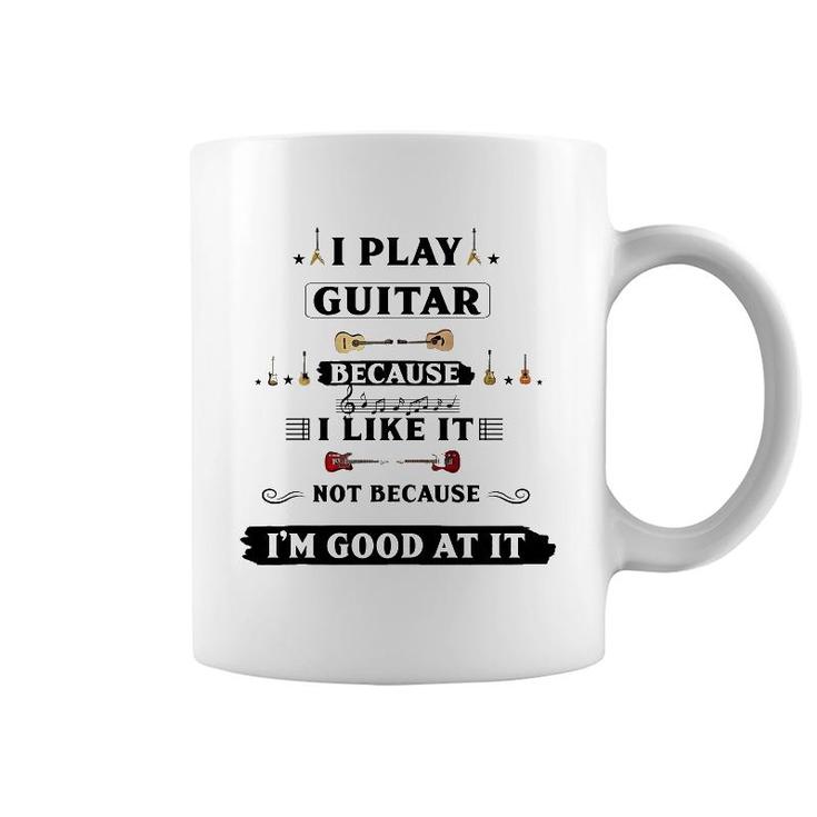 I Play Guitar Because I Like It Coffee Mug