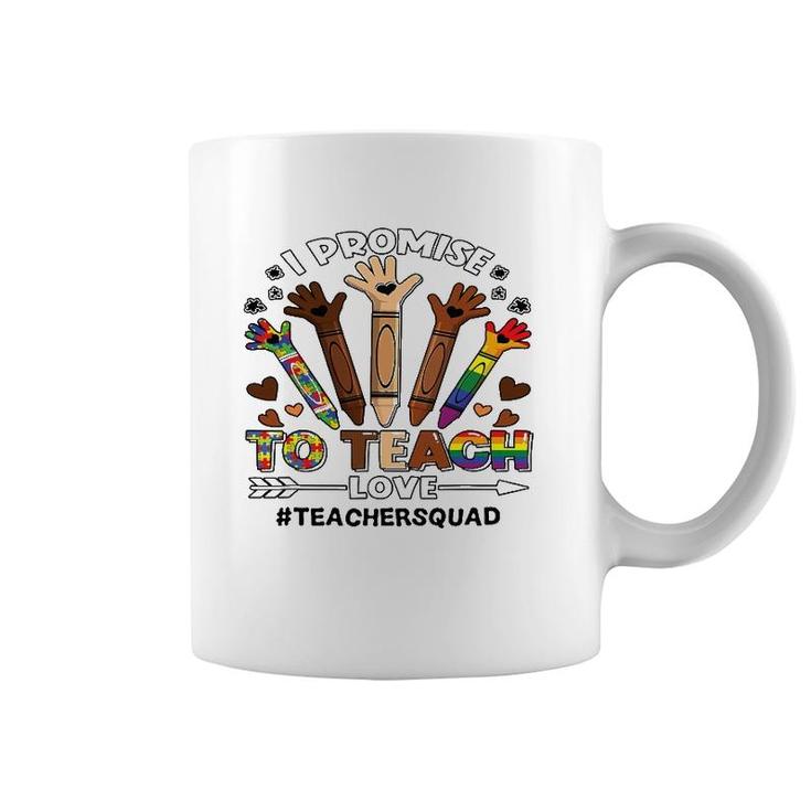 I Promise To Teach Love Teacher Squad Crayon Autism Lgbt Tee Coffee Mug