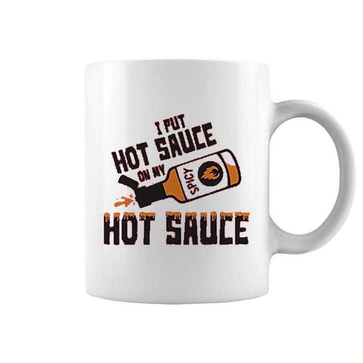I Put Hot Sauce On My Hot Sauce Coffee Mug
