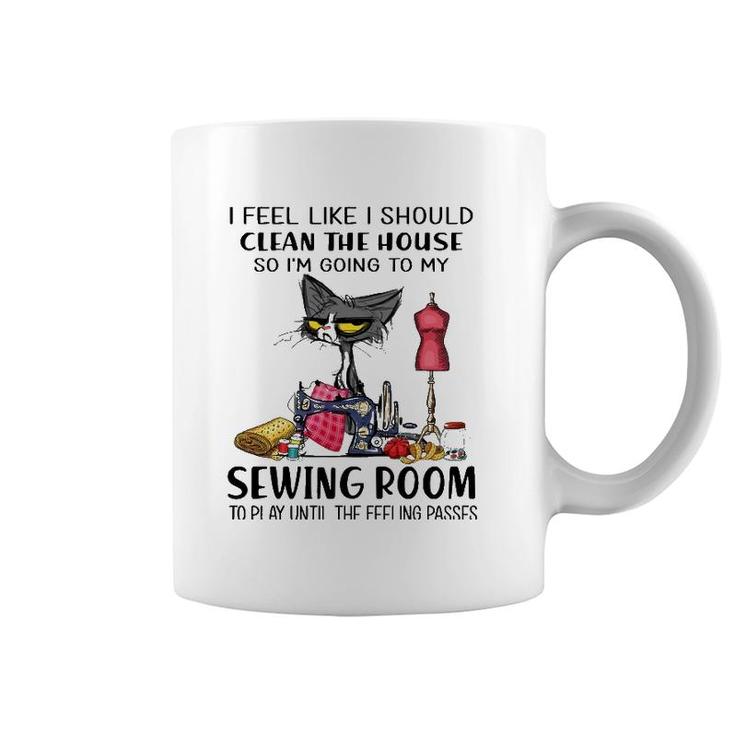 I Should Clean The House So I'm Going To My Sewing Room Coffee Mug