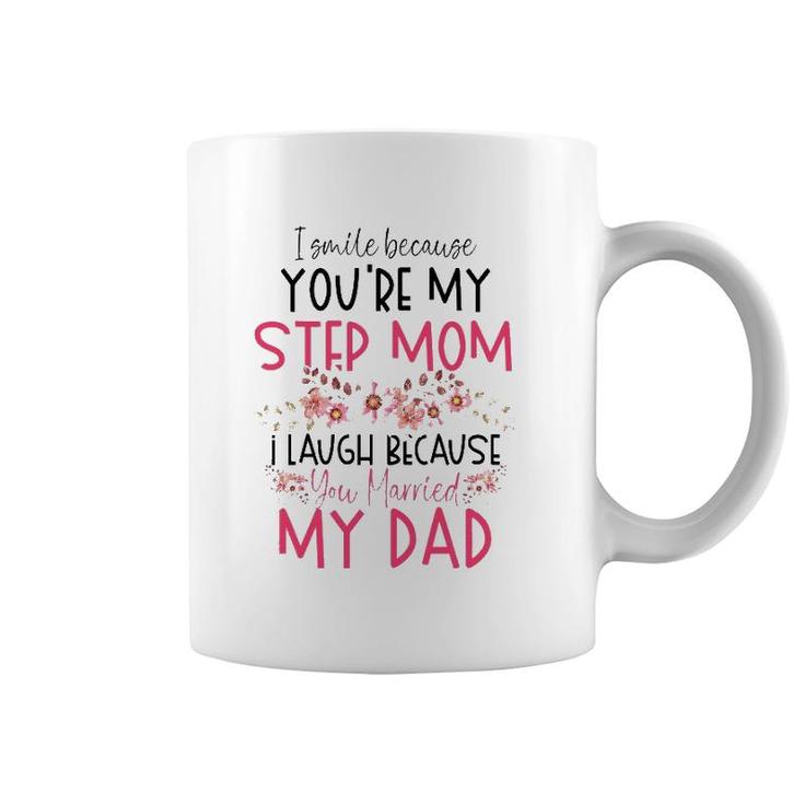 I Smile Because You Are My Step Mom Married My Dad Coffee Mug