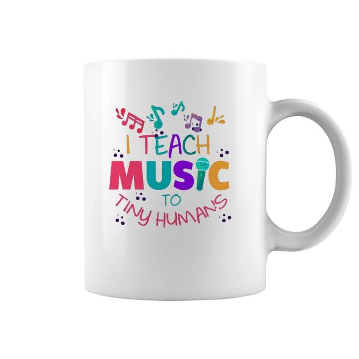 I Teach Music To Tiny Humans Musical Teacher Coffee Mug