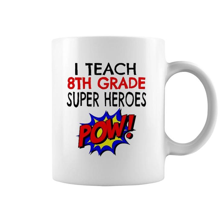 I Teach Super Heroes  Cute 8Th Grade Teacher Coffee Mug