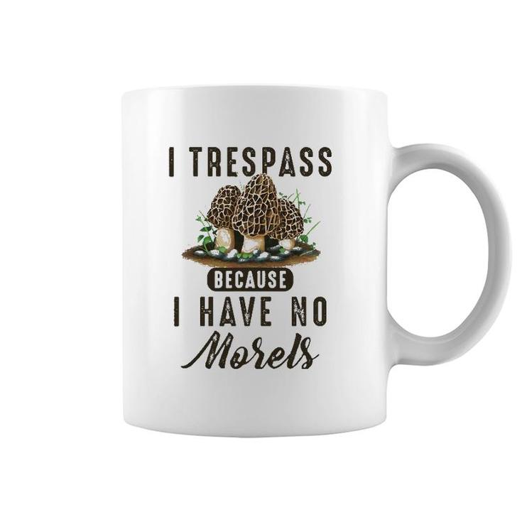 I Trespass Because I Have No Morels Mushroom Hunter Mycology Coffee Mug