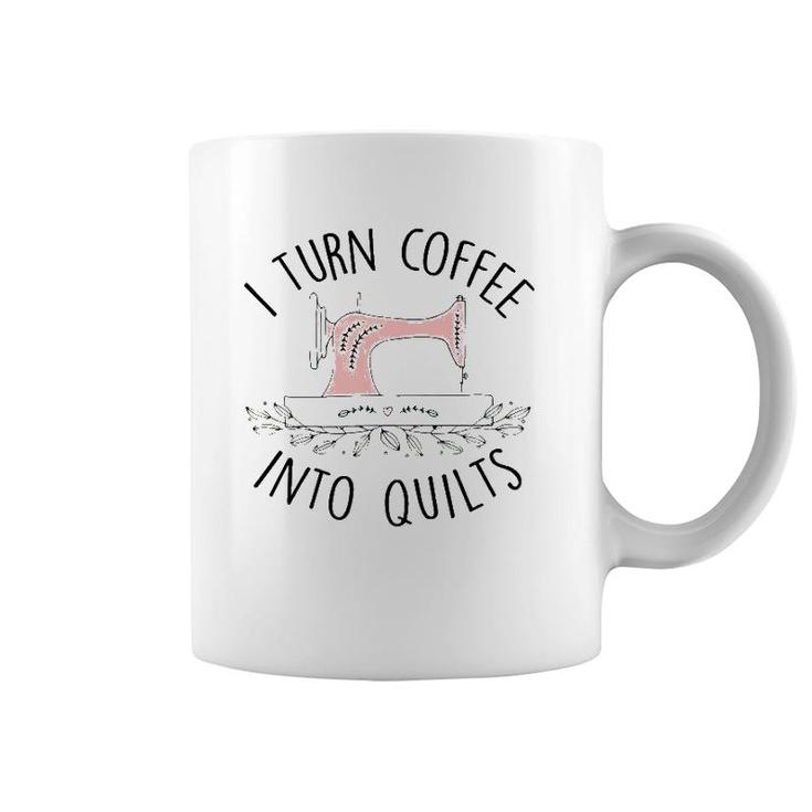 I Turn Coffee Into Quilts Quilting Lover Gift Tailor Sewing Coffee Mug