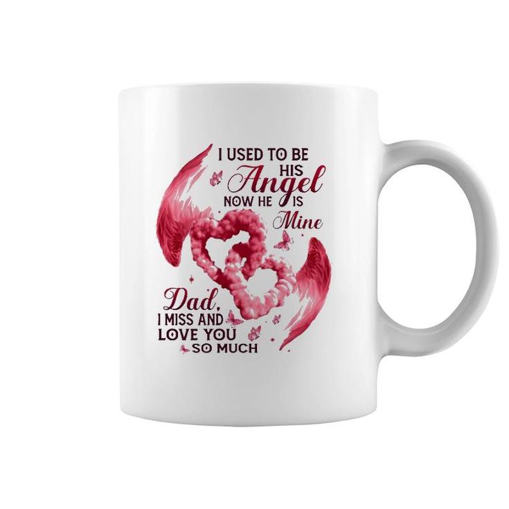 I Used To Be His Angel Now He Is Mine Dad I Miss And Love You So Much Dad In Heaven Coffee Mug