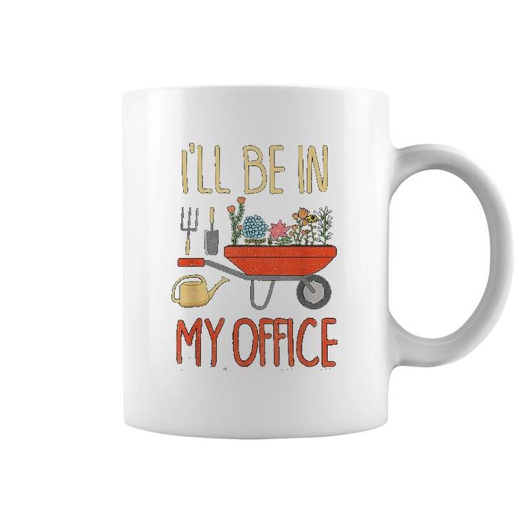 I Will Be In My Office Garden Coffee Mug
