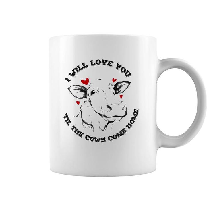 I Will Love You Till The Cows Come Home Coffee Mug