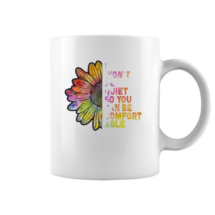 I Won't Be Quiet So You Can-Be Comfortable Sunflower Coffee Mug