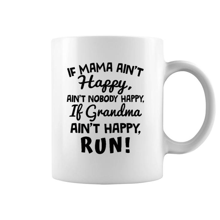 If Mama Ain't Happy Ain't Nobody Happy If Grandma Ain't Happy Run Coffee Mug