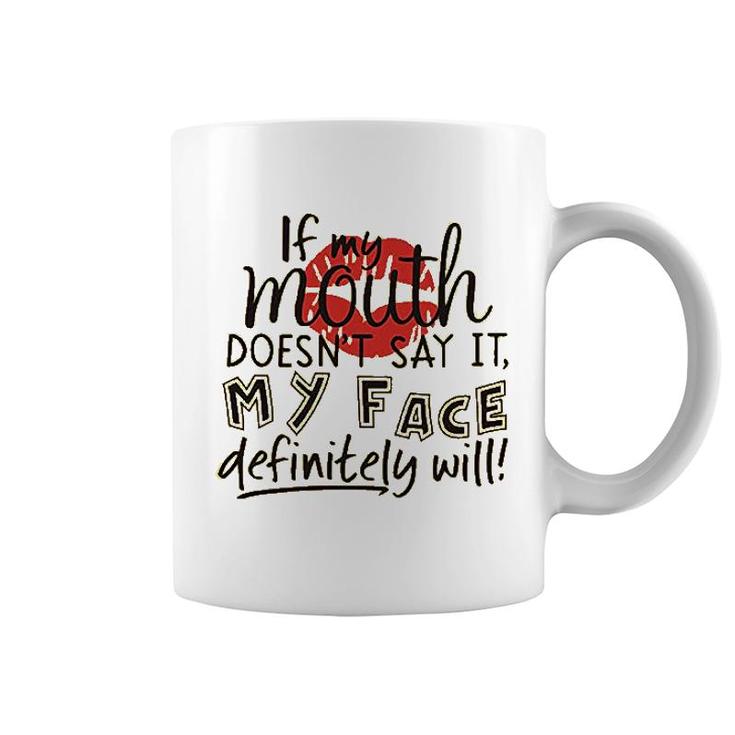 If My Mouth Doesnt Say It My Face Definitely Will Coffee Mug