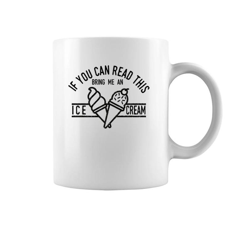 If You Can Read This Bring Me An Ice Cream Funny Ice Cream  Coffee Mug