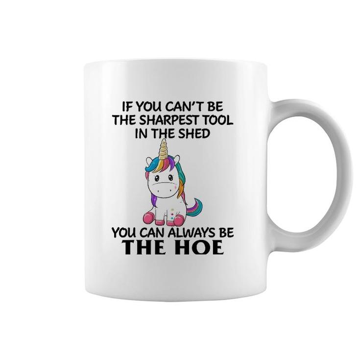 If You Can't Be The Sharpest Tool In The Shed You Can Always Coffee Mug