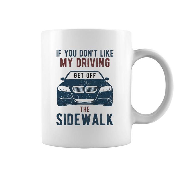 If You Don't Like My Driving Get Off Sidewalk Funny Coffee Mug