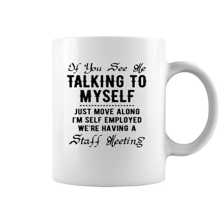 If You See Me Talking To Myself Just Move Along Manager Funny Coffee Mug