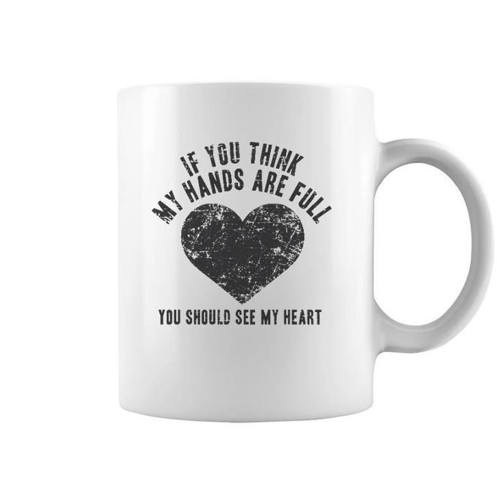 If You Think My Hands Are Full , Mother Gift Mom Coffee Mug