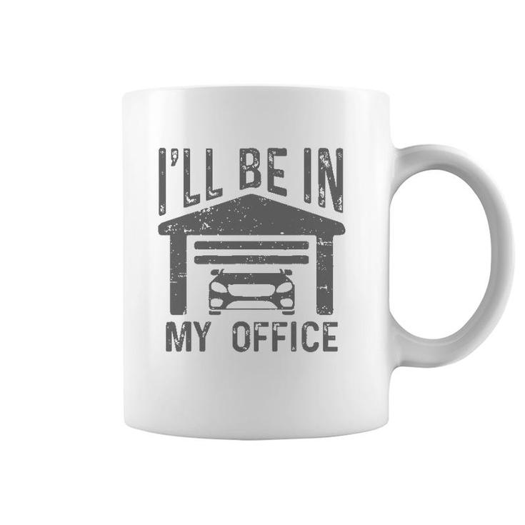 I'll Be In My Office Car Garage Mechanic Guy Funny Dad Joke Coffee Mug