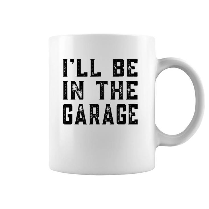 I'll Be In The Garage Car Mechanic Funny Fathers Day Vintage Coffee Mug