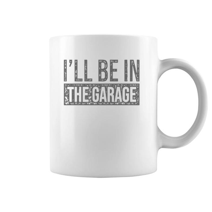 I'll Be In The Garage Mechanics & Mechanical Geek Coffee Mug