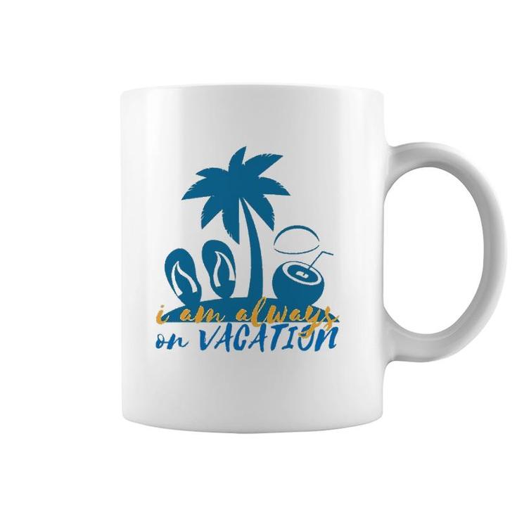 I'm Always On Vacation Summertime Coffee Mug