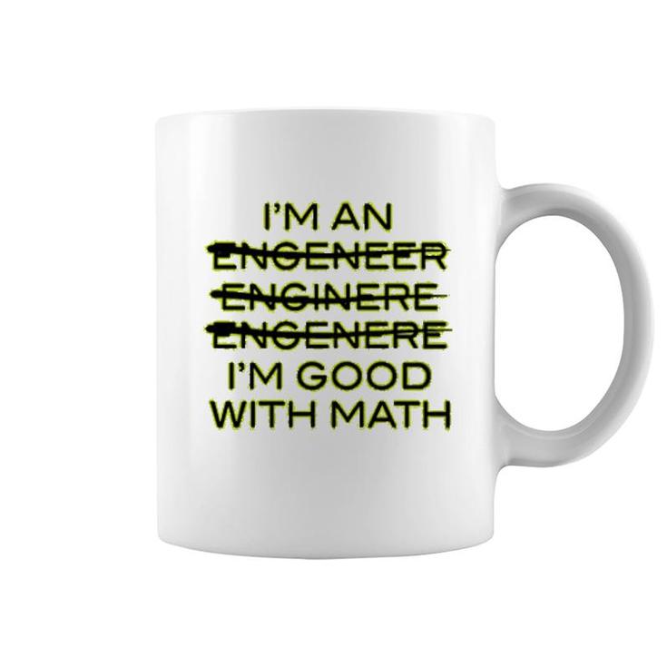 I'm An Engineer I'm Good At Math Coffee Mug