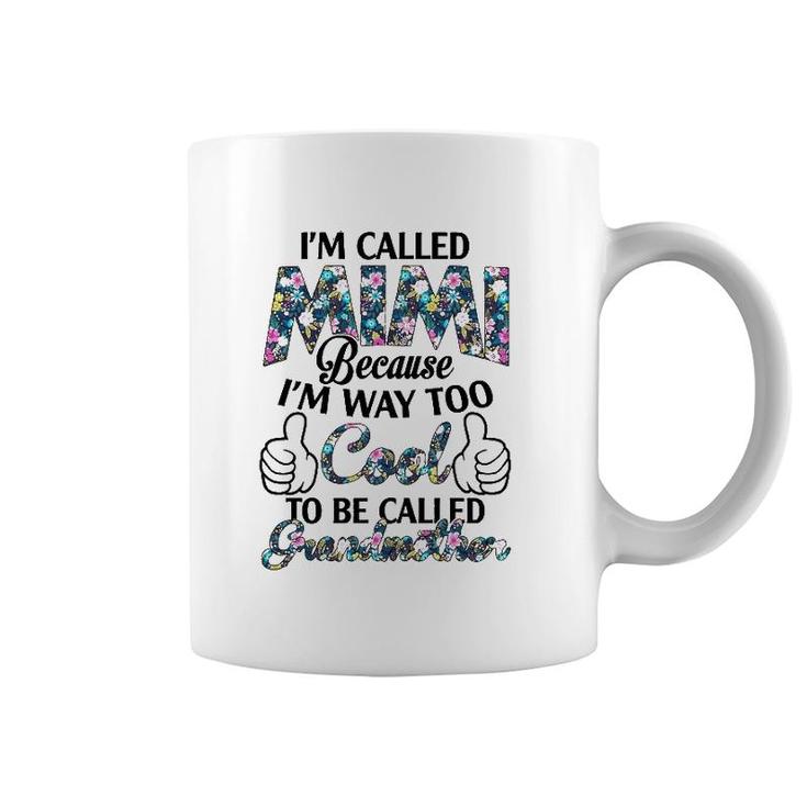 I’M Called Mimi Because I’M Way Too Cool To Be Called Grandmother Flower Version Coffee Mug