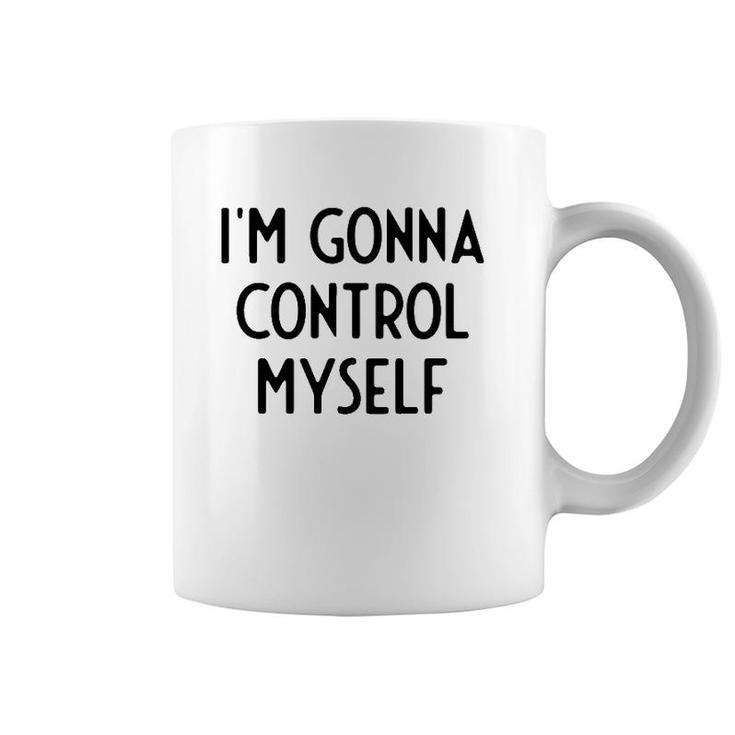 I'm Gonna Control Myself I Funny White Lie Party Coffee Mug
