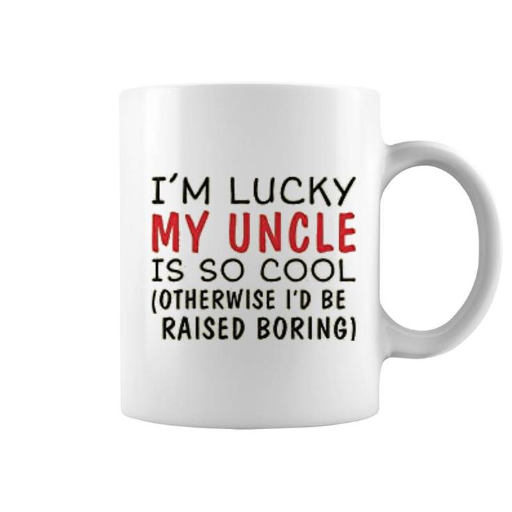 Im Lucky My Uncle Is Cool Uncle Coffee Mug