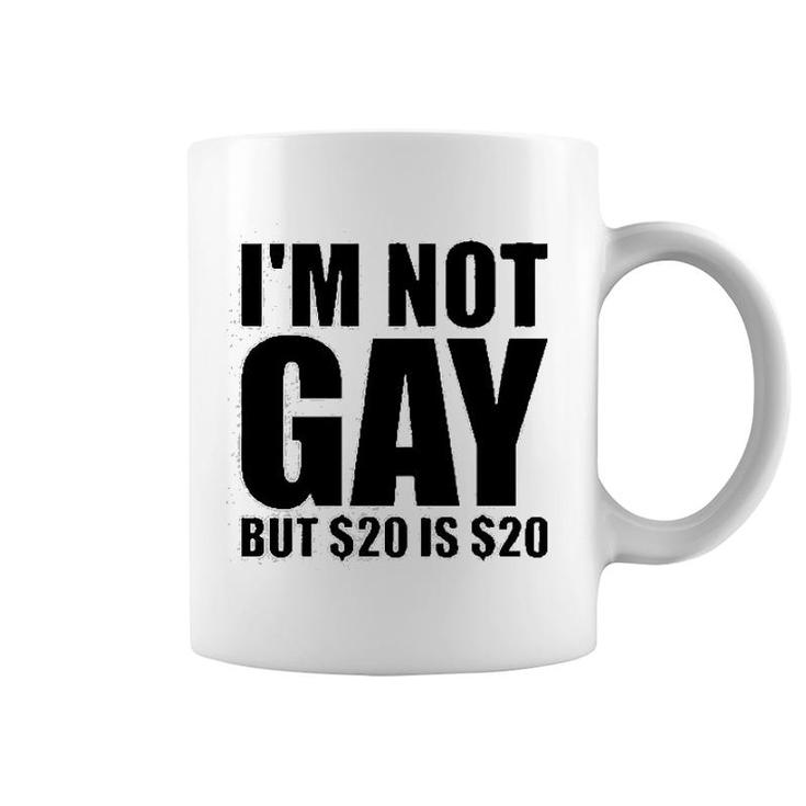 Im Not Gay But $20 Is $20 Coffee Mug