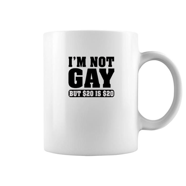 Im Not Gay But $20 Is $20 Funny Coffee Mug