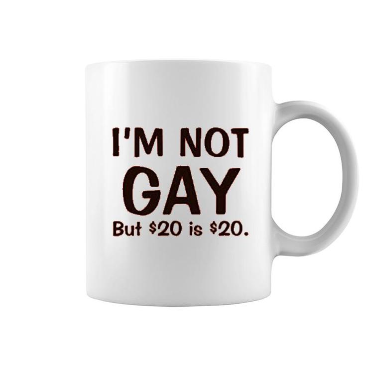 I'm Not Gay But $20 Is $20 Funny Coffee Mug