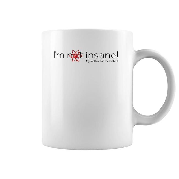 I'm Not Insane - My Mother Had Me Tested - Red Black Coffee Mug