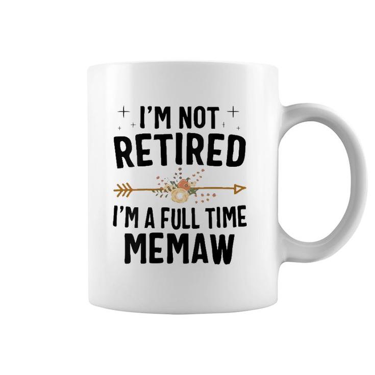 I'm Not Retired I'm A Full Time Memaw Mother's Day Gifts Coffee Mug