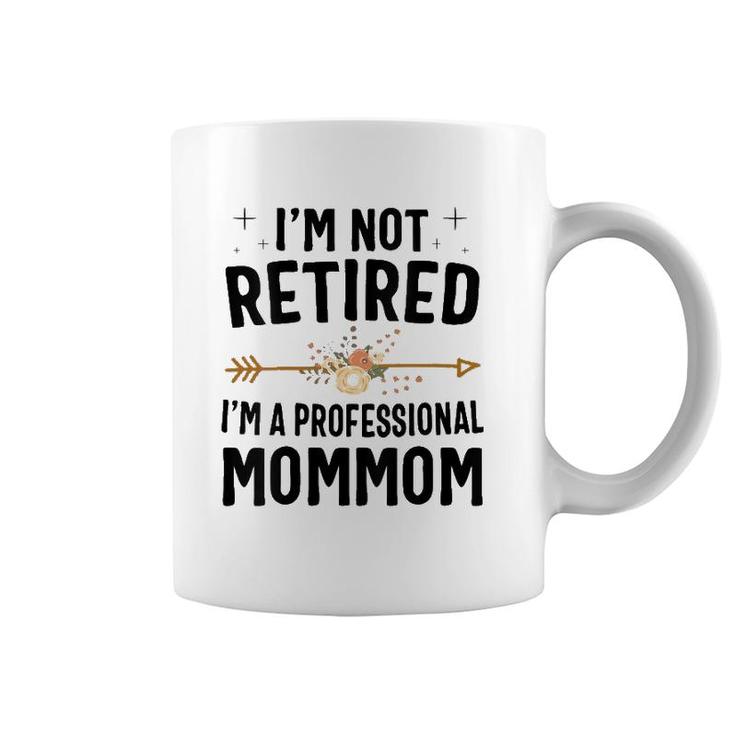 I'm Not Retired I'm A Professional Mommom Mothers Day Coffee Mug