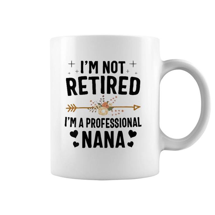 I'm Not Retired I'm A Professional Nana Mother's Day Coffee Mug
