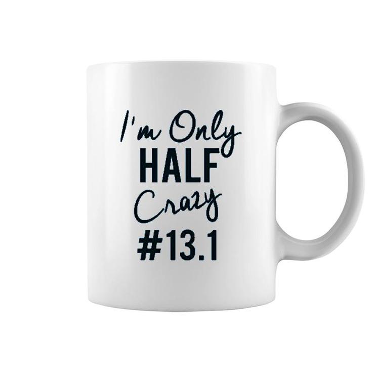 I'm Only Half Crazy Coffee Mug