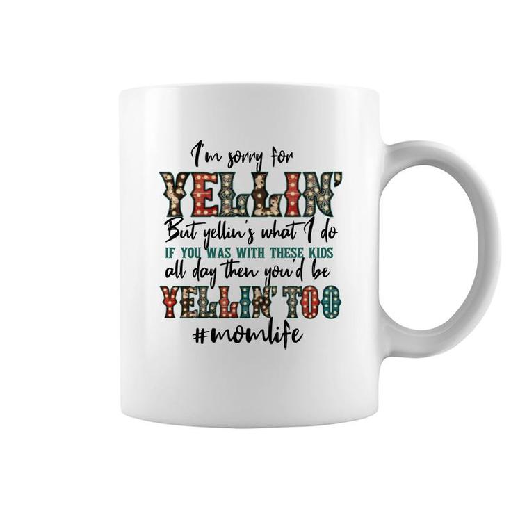 Im Sorry For Yellin With These Kids Funny Mom Life Quote Coffee Mug