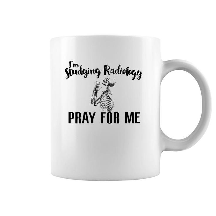 I'm Studying Radiology Pray For Me, Radiology Tech Graduate Coffee Mug