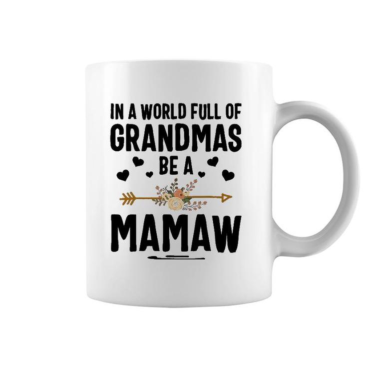 In A World Full Of Grandmas Be A Mamaw Mother's Day Coffee Mug