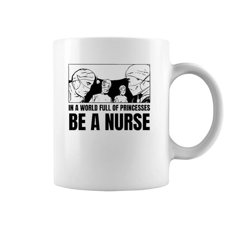 In A World Full Of Princesses Be A Nurse Essential Coffee Mug