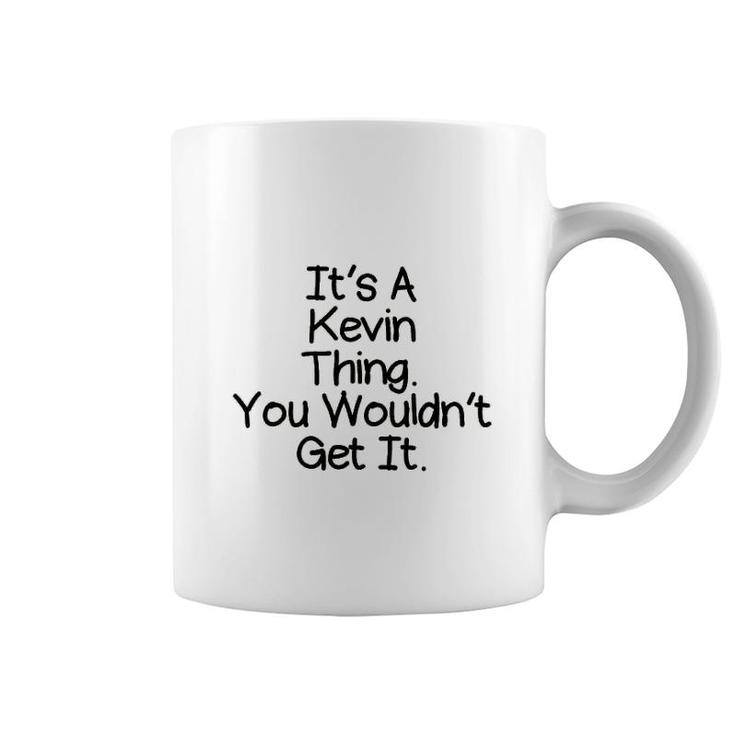 It Is A Kevin Thing You Would Not Get It Coffee Mug