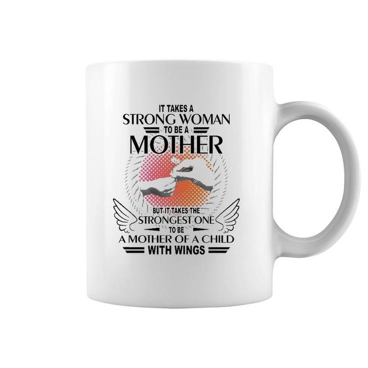 It Takes A Strong Woman To Be A Mother But It Takes The Strongest One To Be A Mother Of A Child With Wings Coffee Mug