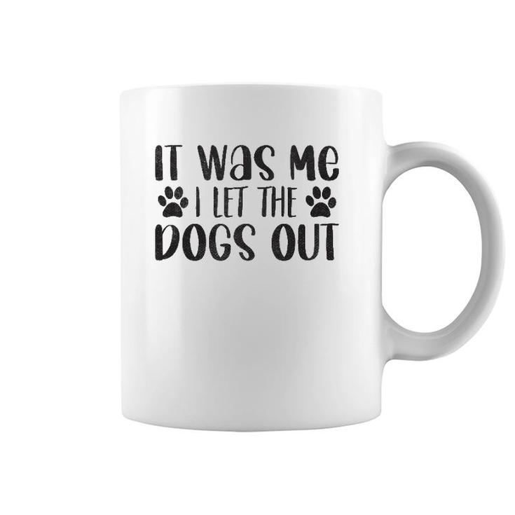 It Was Me I Let The Dogs Out - Funny Dog Dad Coffee Mug