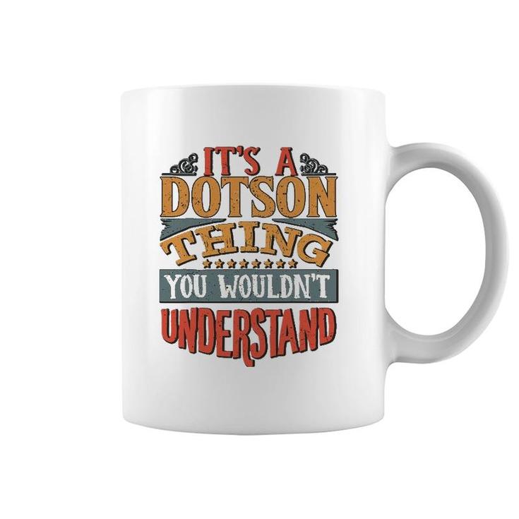 It's A Dotson Thing You Wouldn't Understand Coffee Mug