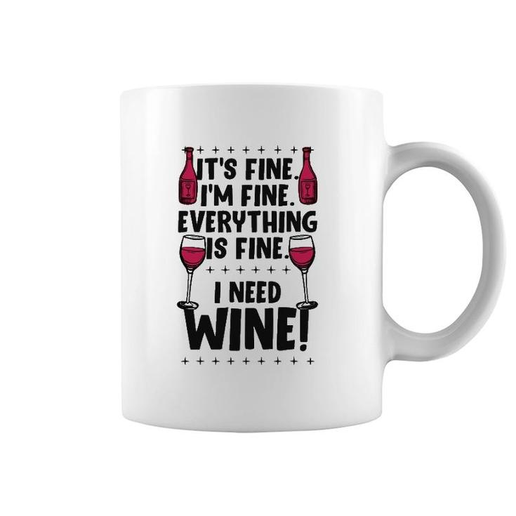 It's Fine I'm Fine Everything Is Fine I Need Wine Funny Gear Coffee Mug
