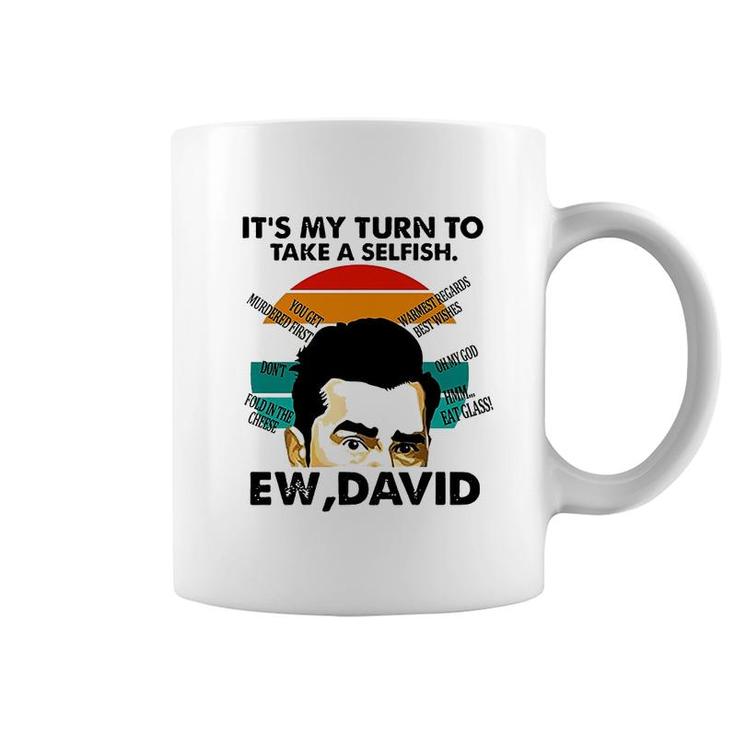 Its My Turn To Take A Selfish Ew David Coffee Mug